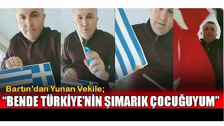 BARTINLI YAVUZASLAN YUNAN VEKİLE BÖYLE SESLENDİ