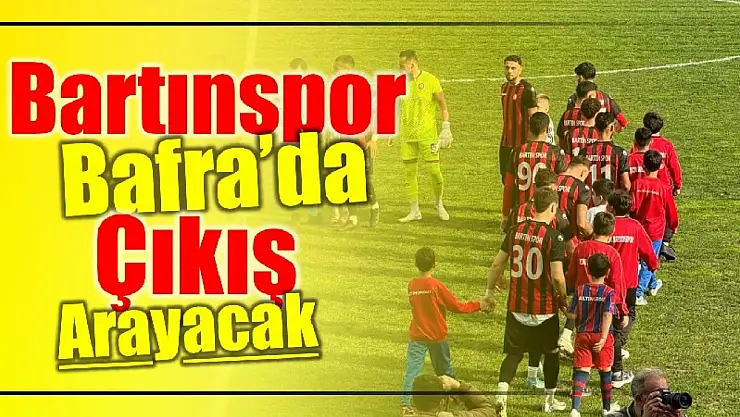 Bartınspor Bafra deplasmanında çıkış arayacak