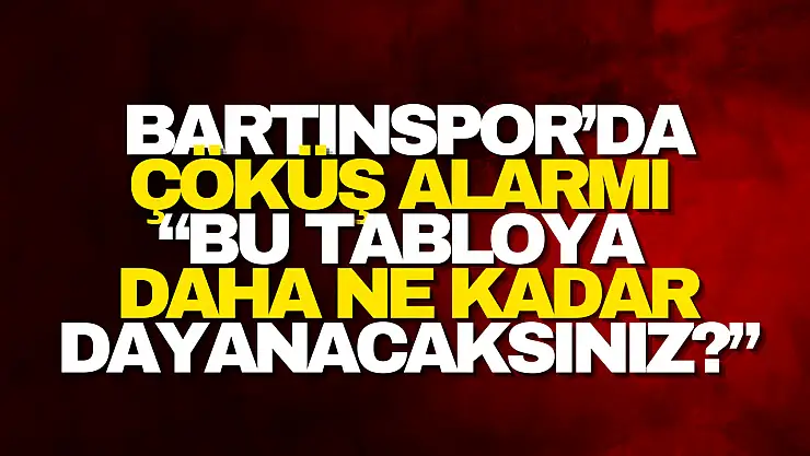 Bartınspor'da Çöküş Alarmı Büyüyor!