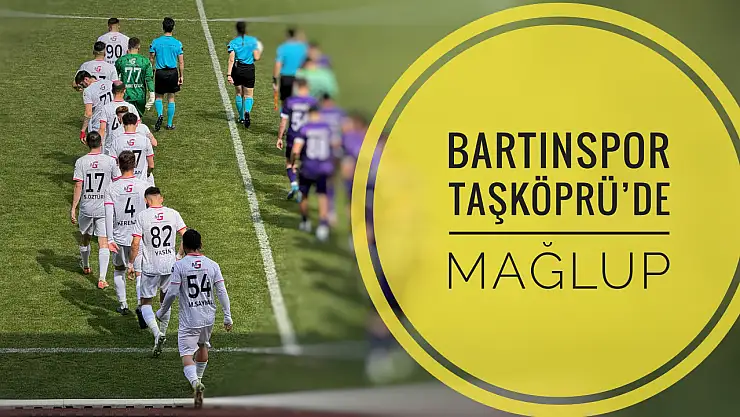Bartınspor, Taşköprü'de mağlup