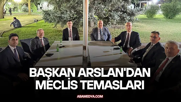 Başkan Arslan'dan Meclis Temasları