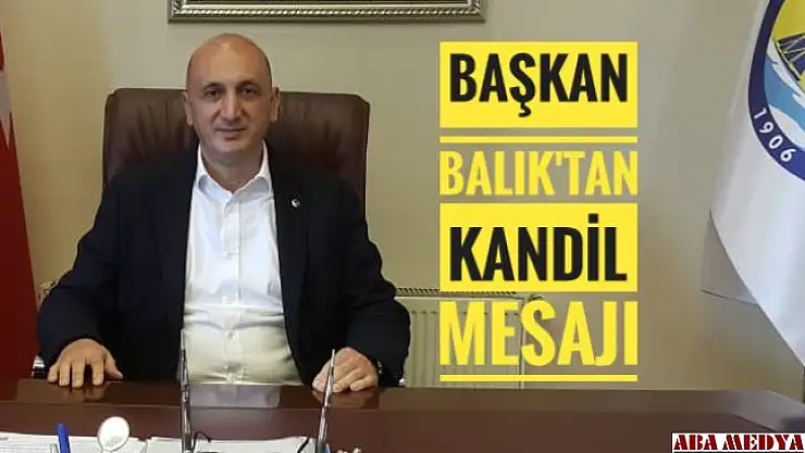 Başkan Balık Kandil Mesajı Yayınladı