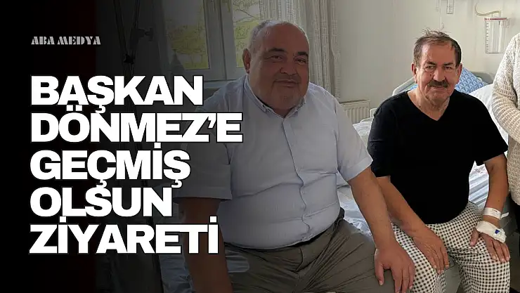 Başkan Dönmez'e Geçmiş Olsun Ziyareti