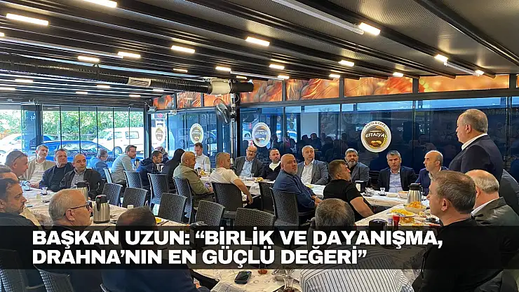 Başkan Uzun: 'Birlik ve Dayanışma, Drahna'nın En Güçlü Değeri'