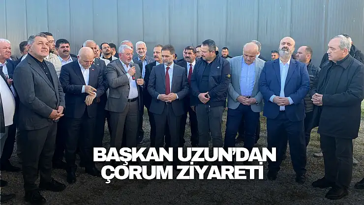 Başkan Uzun'dan Çorum Ziyareti