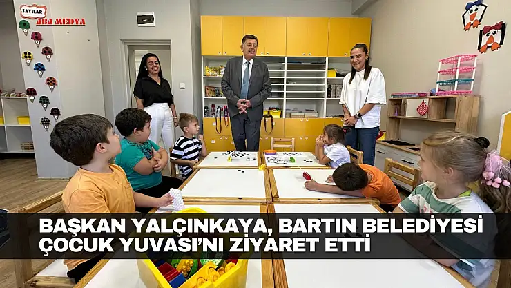 Başkan Yalçınkaya, Bartın Belediyesi Çocuk Yuvası'nı Ziyaret Etti