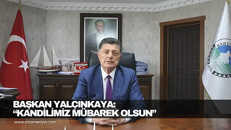Başkan Yalçınkaya: 'Kandilimiz Mübarek Olsun'