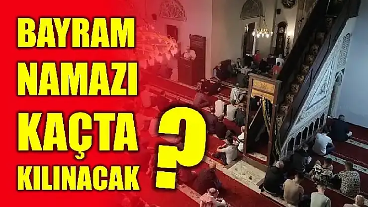 Bayram namazı saat kaçta?