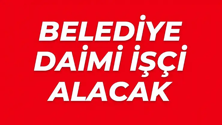 Belediye daimi işçi alacak