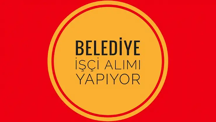 Belediyeler işçi alıyor