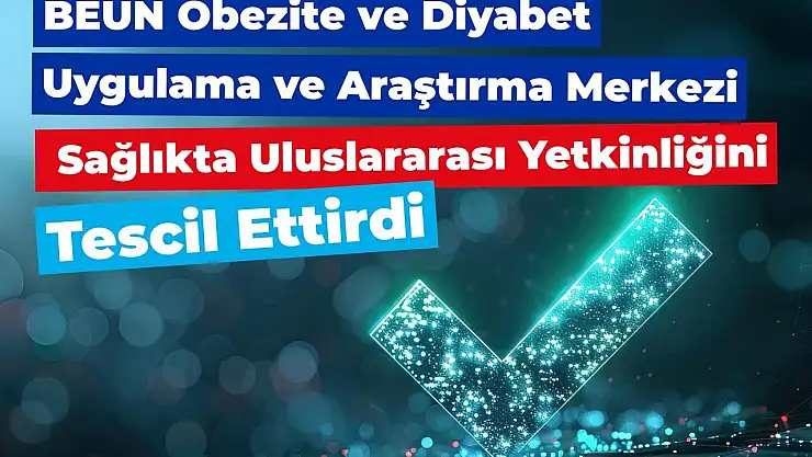 BEUN Obezite ve Diyabet Uygulama ve Araştırma Merkezi sağlıkta uluslararası yetkinliğini tescil ettirdi