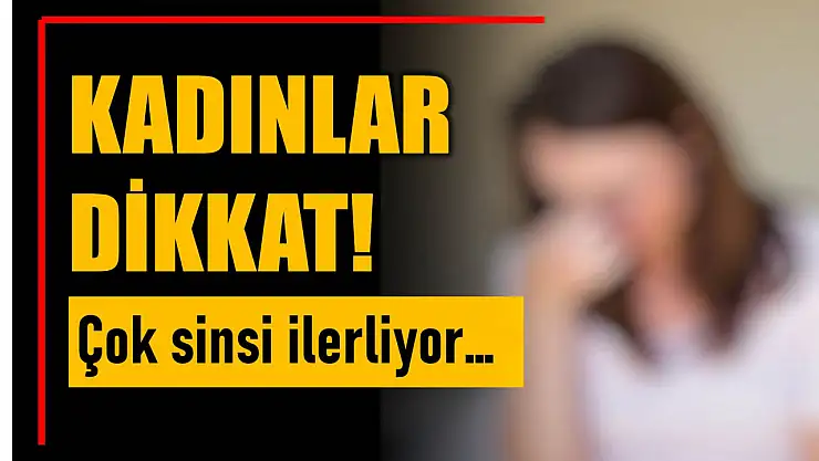 Bu hastalık sinsi ilerliyor