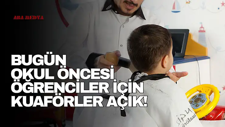 Bugün Okul Öncesi Öğrenciler İçin Kuaförler Açık!