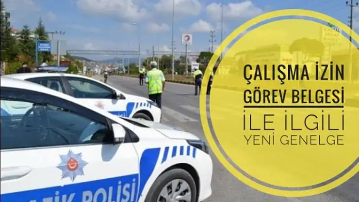 ÇALIŞMA İZİN GÖREV BELGESİ İLE İLGİLİ YENİ GENELGE