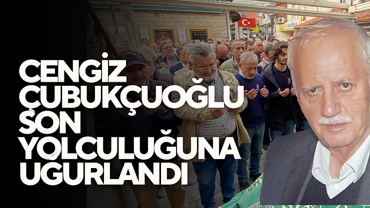 Cengiz Çubukçuoğlu Son Yolculuğuna Uğurlandı.