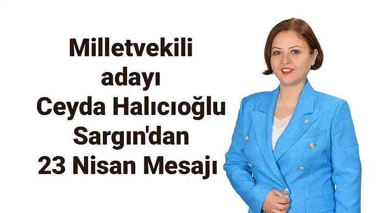 Ceyda Halıcıoğlu Sargın'dan 23 Nisan Mesajı
