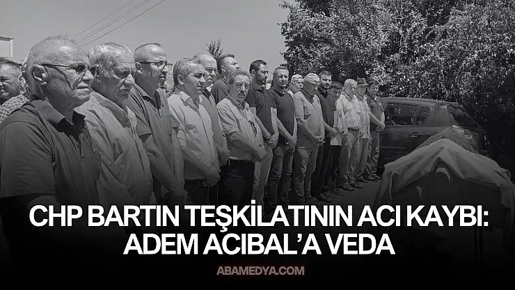 CHP Bartın Teşkilatının Acı Kaybı: Adem Acıbal'a Veda