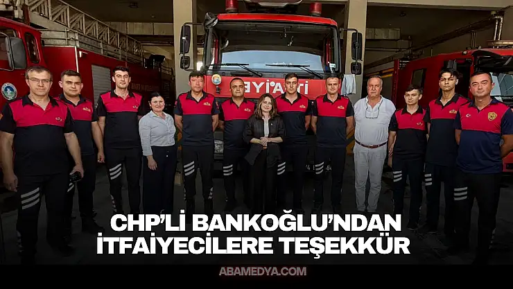 CHP'li Bankoğlu'ndan İtfaiyecilere Teşekkür