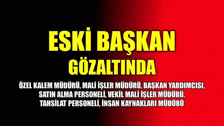 CHP'li eski Başkan ve personel gözaltında
