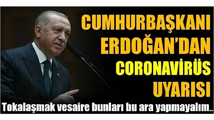 CUMHURBAŞKANI ERDOĞAN SALGINA KARŞI UYARDI