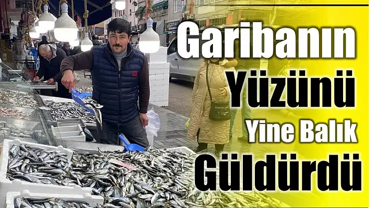 Dar gelirli o balığa koştu