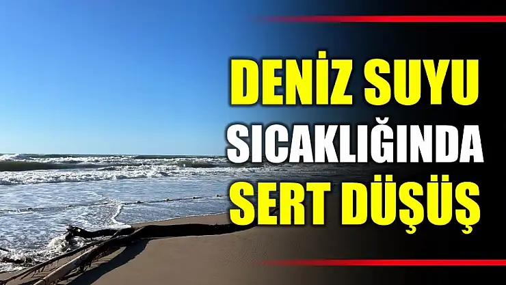 Deniz suyu sıcaklığında sert düşüş