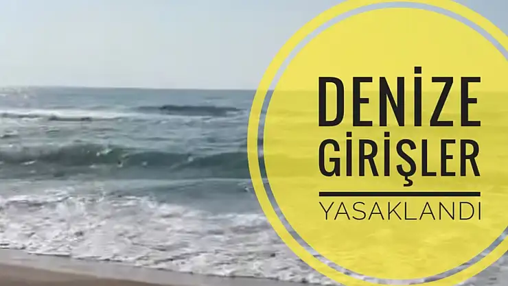Denize girmek yasaklandı