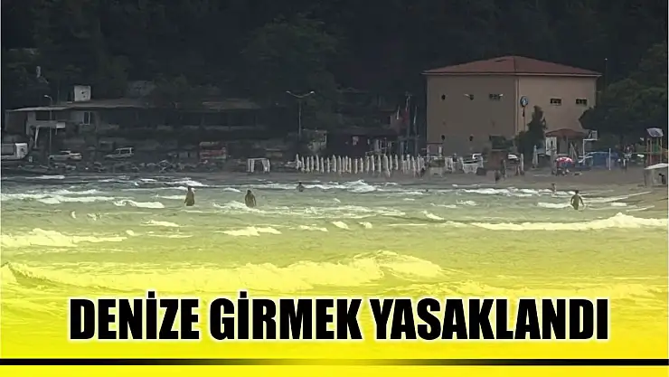 Denize girmek yasaklandı