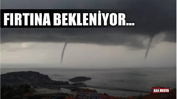 DİKKAT! FIRTINA BEKLENİYOR! 