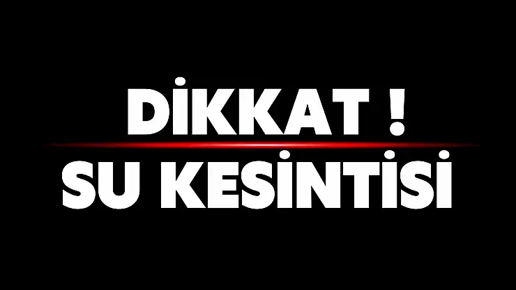 Dikkat! Su kesintisi