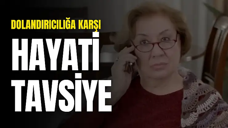 Dolandırıcılığa Karşı Hayati Tavsiye