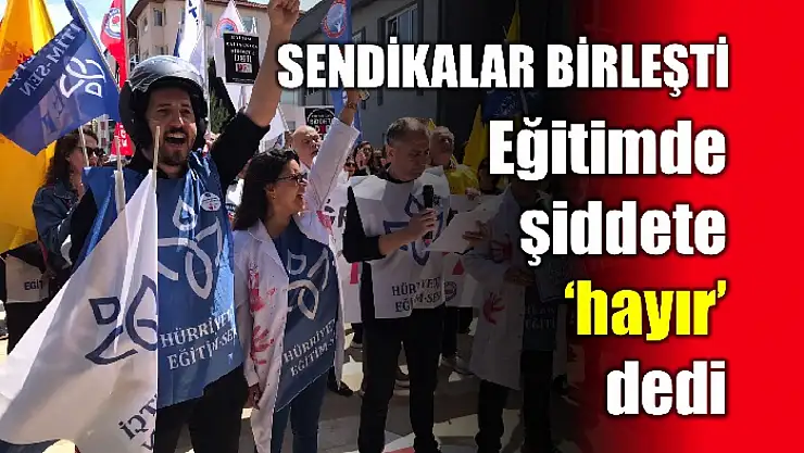 'Eğitimde şiddet yasası istiyoruz'