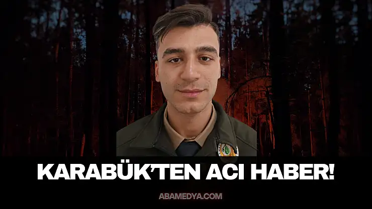 Karabük'ten acı haber! Yangınla Mücadelede Şehit Düştü