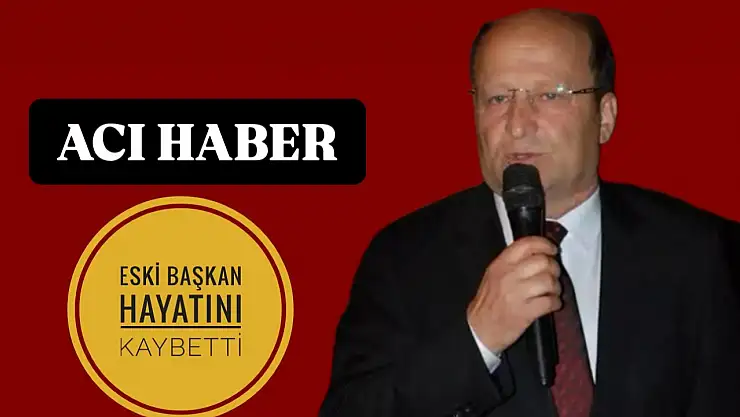 Eski Başkan vefat etti