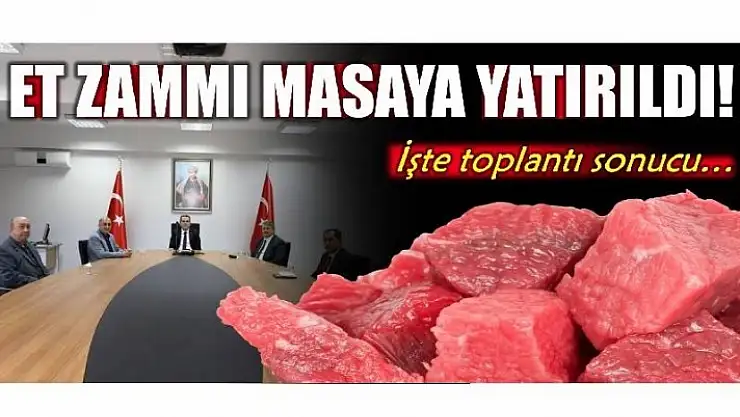ET FİYATLARINA YAPILAN ZAM GÖRÜŞÜLDÜ