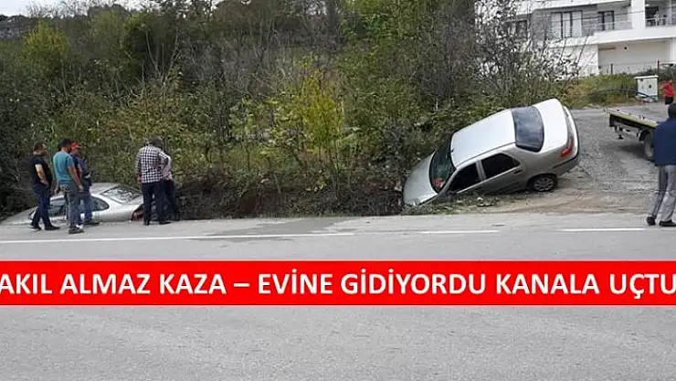 EVİNE GİDİYORDU KANALA UÇTU