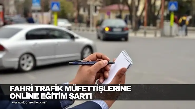 Fahri Trafik Müfettişlerine Online Eğitim Şartı