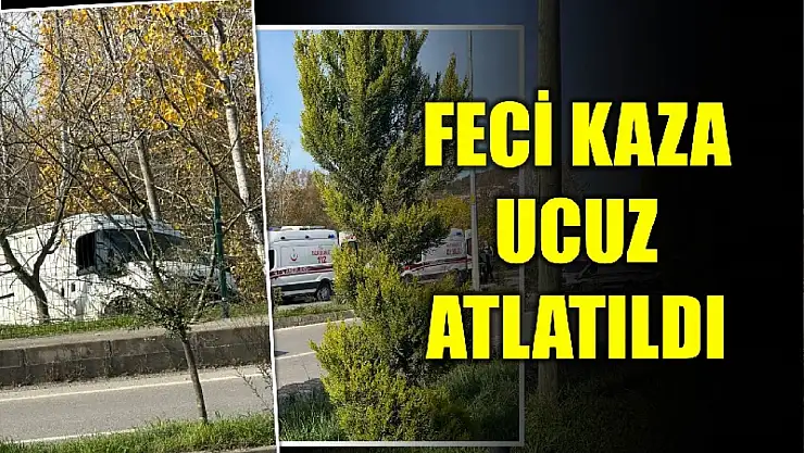 Feci kaza ucuz atlatıldı