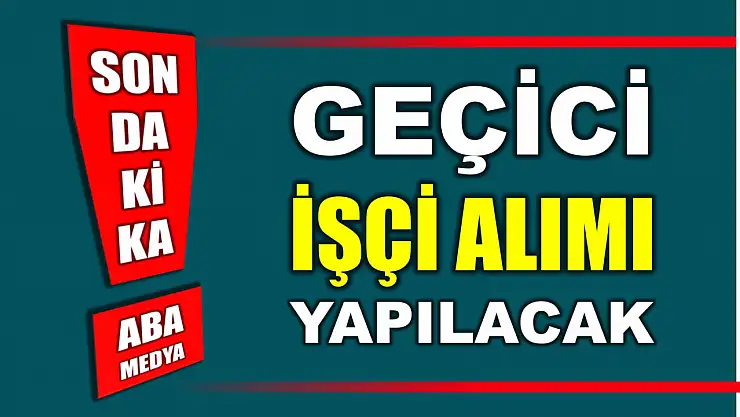 Geçici işçi alımı yapılacak