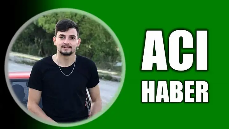Genç yaşta hayatını kaybetti