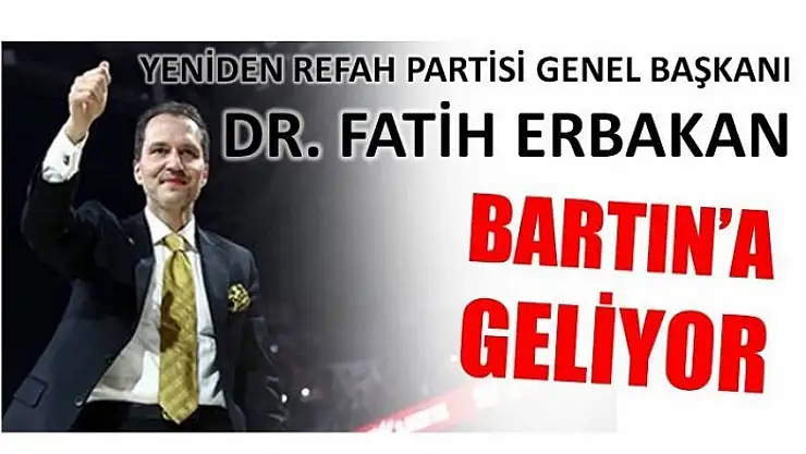 GENEL BAŞKAN ERBAKAN BARTIN'A GELİYOR