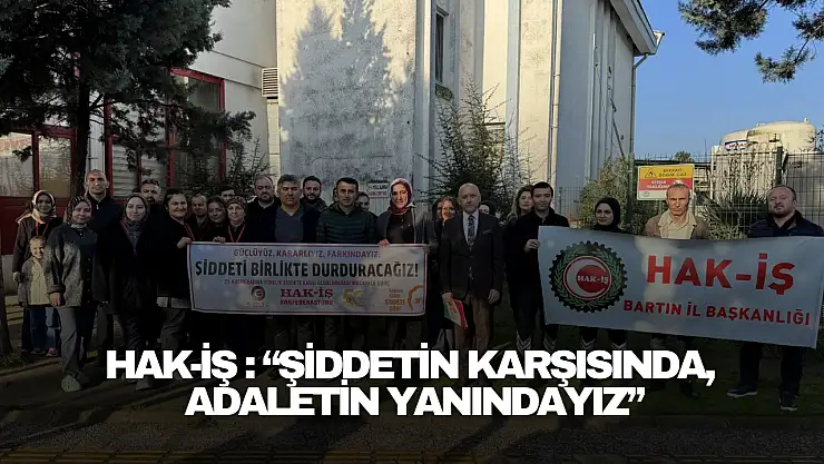 HAK-İŞ Bartın'dan Çağrı: 'Şiddetin Karşısında, Adaletin Yanındayız'
