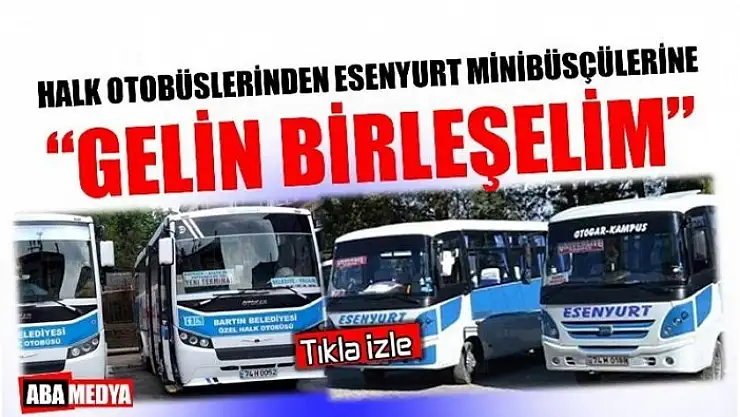 HALK OTOBÜSLERİNDEN ESENYURT MİNİBÜSLERİNE ÇAĞRI