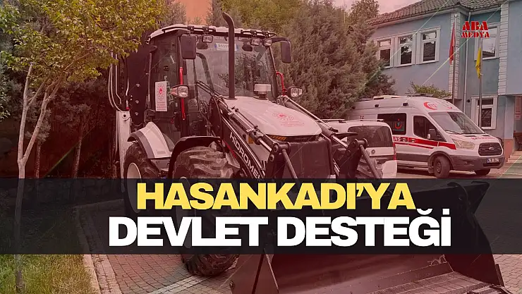 Hasankadı'ya Devlet Desteği