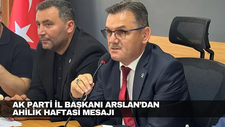 İl Başkanı Arslan'dan Ahilik Haftası Mesajı