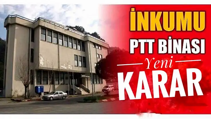 İnkumu PTT binası için yeni karar