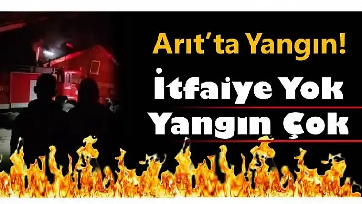 İTFAİYESİZ ARIT'TA YANGIN!