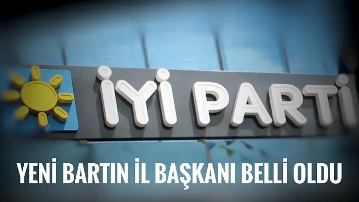İYİ Parti'nin yeni İl Başkanı belli oldu