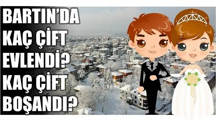 KAÇ ÇİFT EVLENDİ KAÇ ÇİFT BOŞANDI