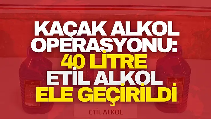 Kaçak Alkol Operasyonu